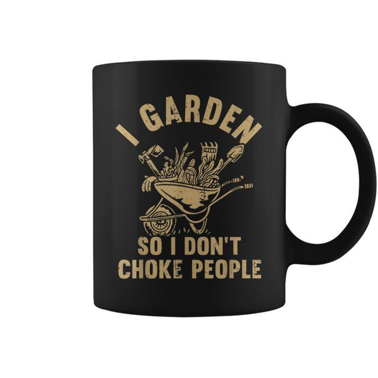 Funny Plant Gardening I Garden So I Dont Choke People  Coffee Mug