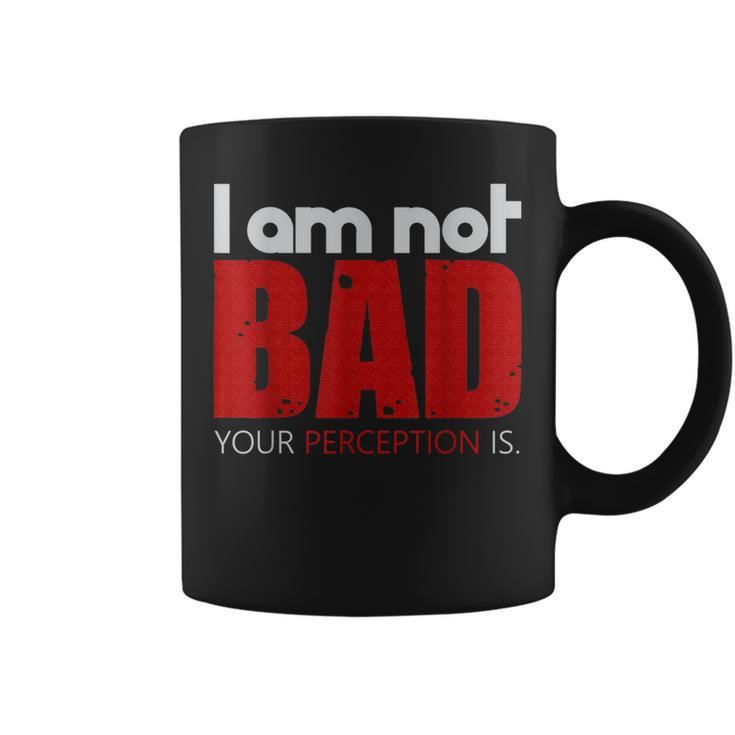 Quote I Am Not Bad Your Perception Is Coffee Mug