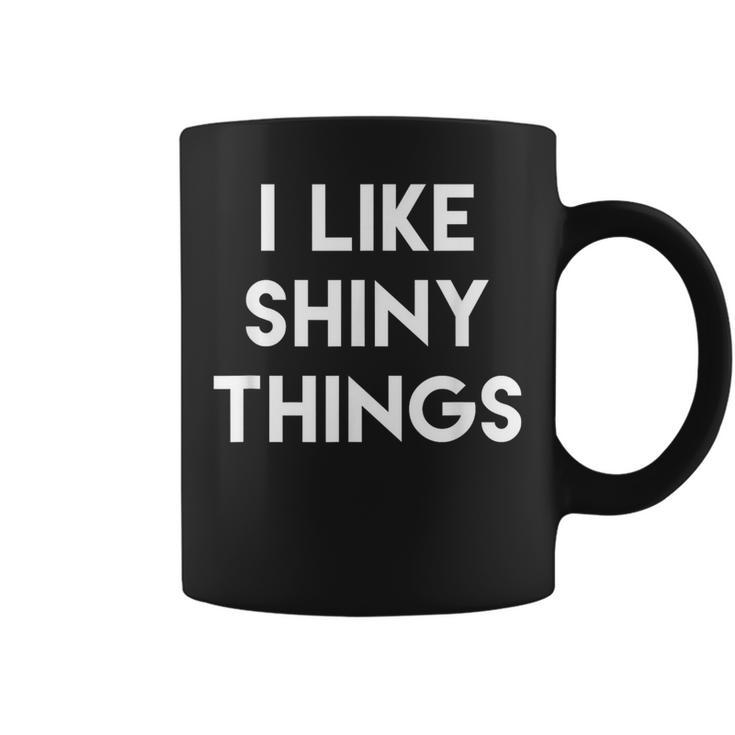 Sarcastic Humor Saying I Like Shiny Things Cool Quote Coffee Mug