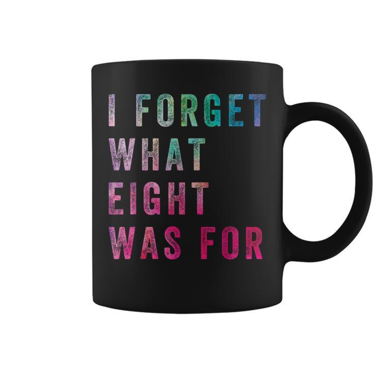 Sarcastic Saying I Forget What 8 Was For Coffee Mug