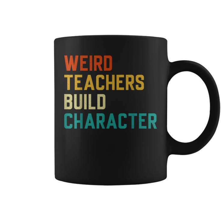 Sayings Weird Teachers Build Character Teachers Coffee Mug
