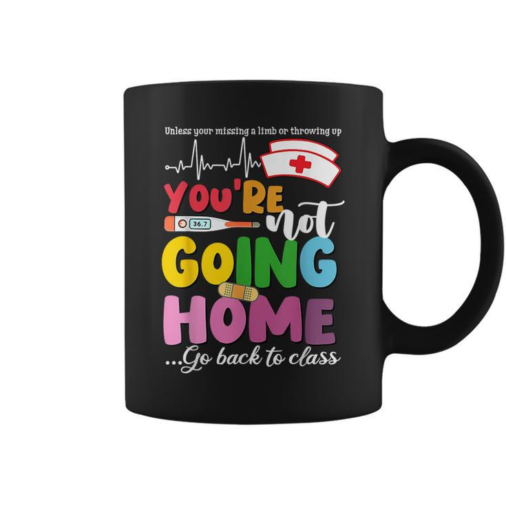 School Nurse You're Not Going Home Get Back To Class Coffee Mug