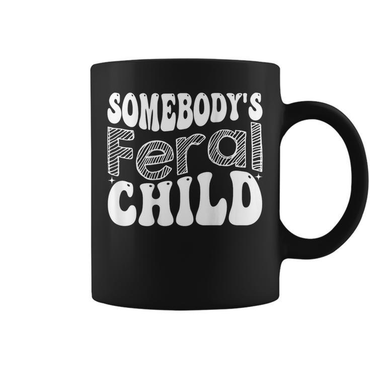 Funny Somebodys Feral Child Mothers Day Women Child  Coffee Mug