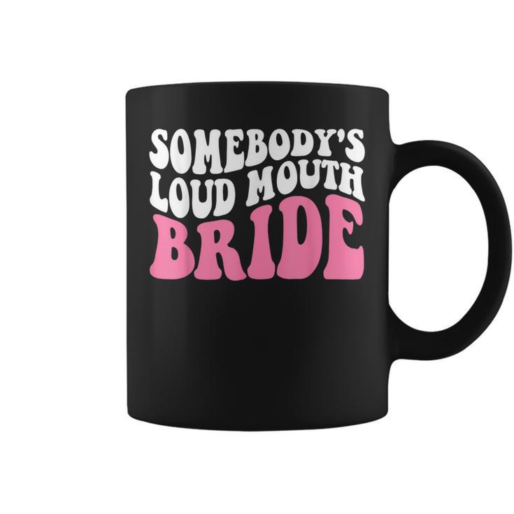 Funny Somebodys Loud Mouth Bride Bachelorette Party  Coffee Mug
