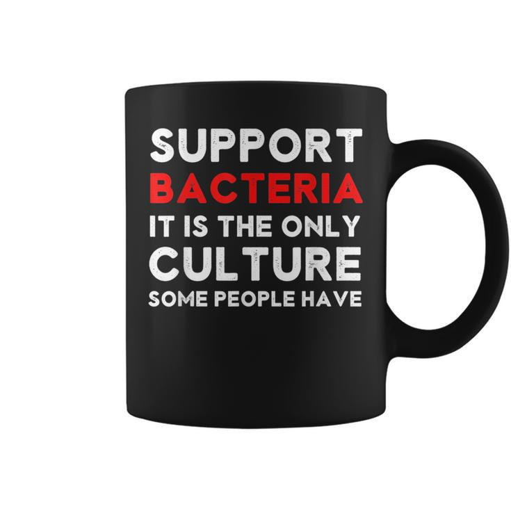 Funny Support Bacteria The Only Culture Some People Have  Coffee Mug