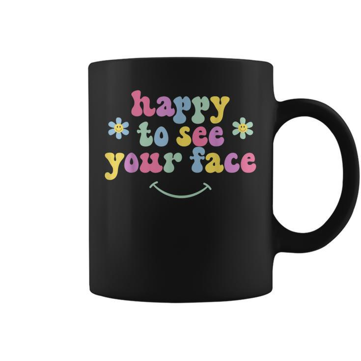 Teacher First Day Of School Happy To See Your Face Coffee Mug