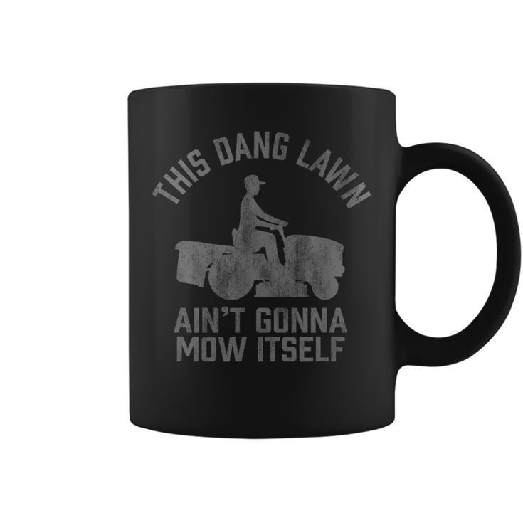Funny This Dang Lawn Aint Gonna Mow Itself Grass Cutting  Coffee Mug