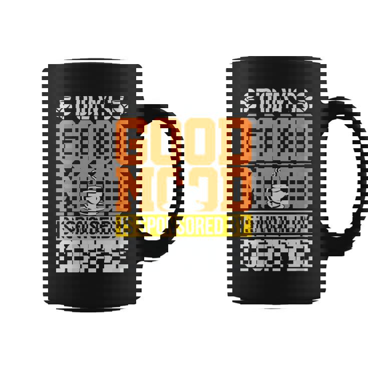 Funny Todays Good Mood Is Sponsored By Coffee Gift For Womens Gifts For Coffee Lovers Funny Gifts Coffee Mug