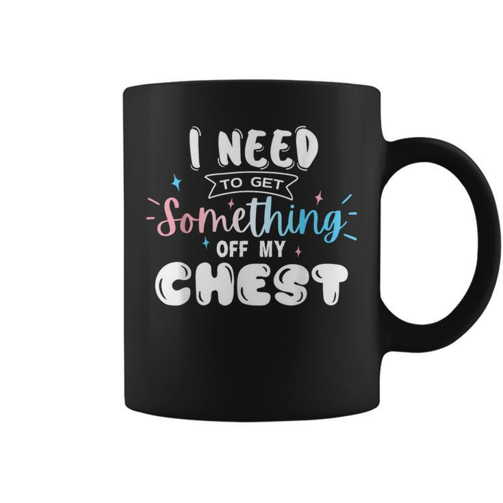 Funny Trans Pride I Need To Get Something Off My Chest Men  Coffee Mug