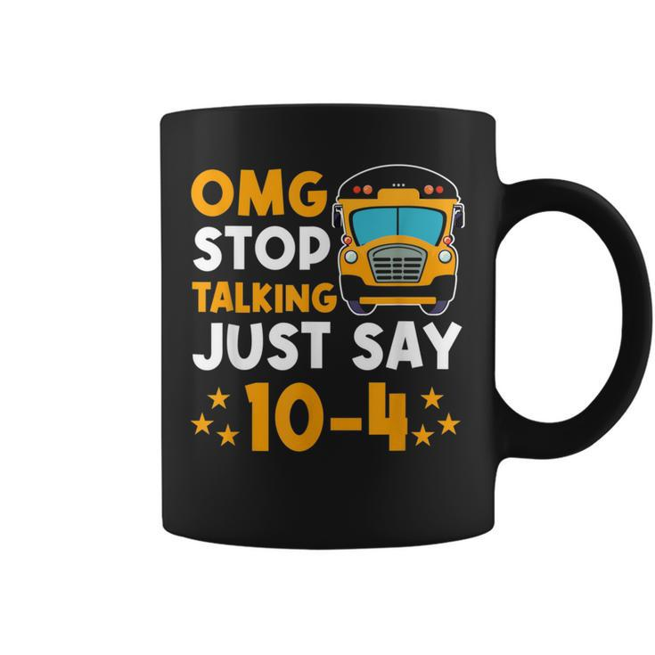 Funny Yellow School Bus Driver Omg Stop Talking Just Say 104  Coffee Mug