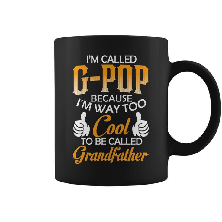 G Pop Grandpa Gift Im Called G Pop Because Im Too Cool To Be Called Grandfather Coffee Mug