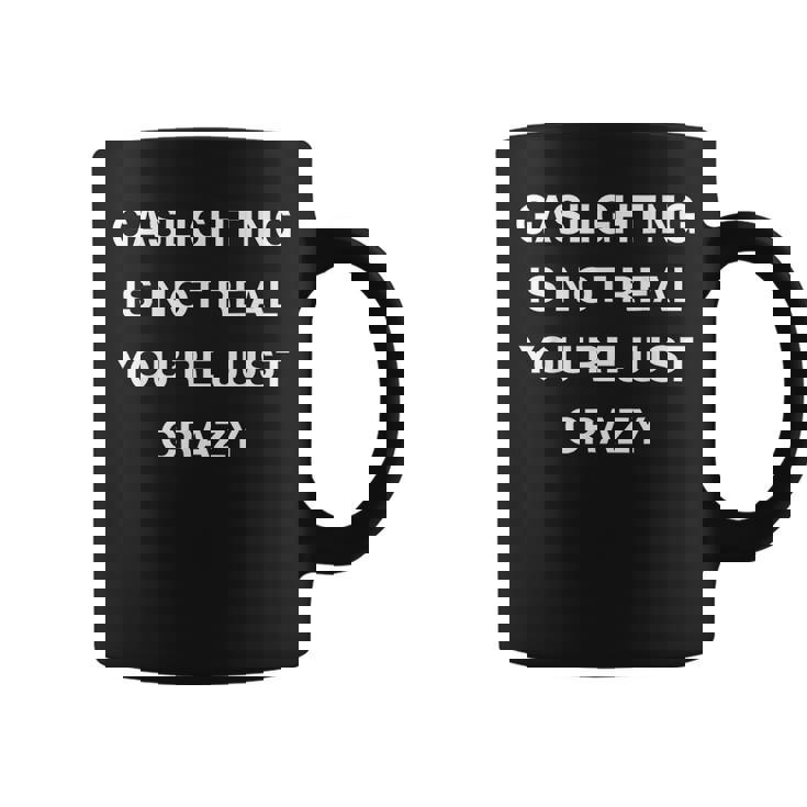 Gaslighting Is Not Real Youre Just Crazy Coffee Mug