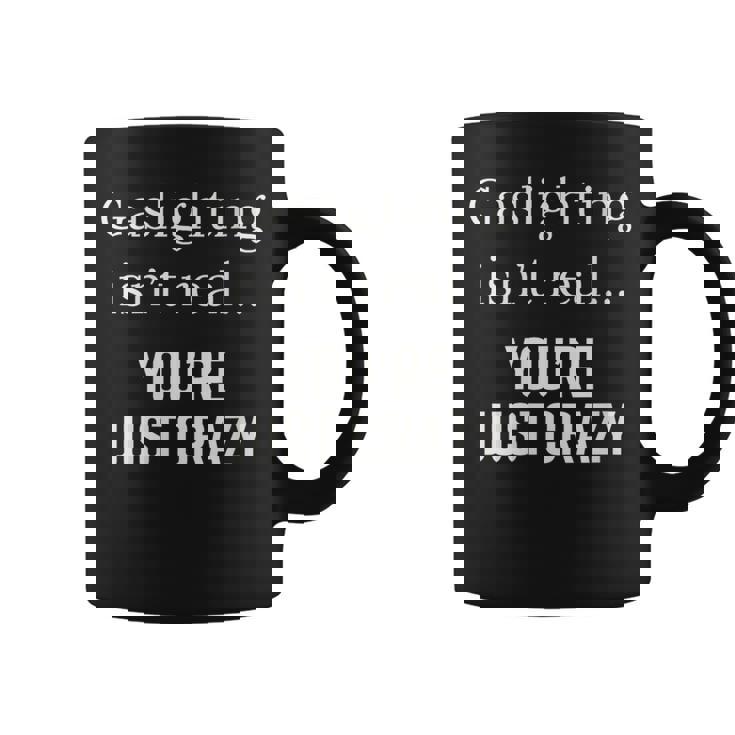 Gaslighting Isnt Real Funny  Coffee Mug