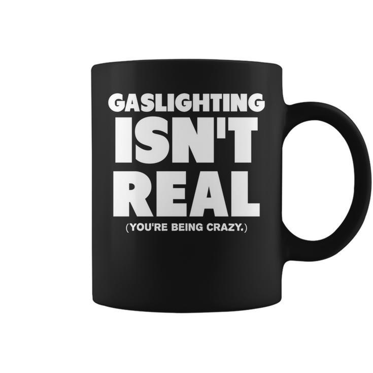 Gaslighting Isnt Real Youre Being Crazy   Coffee Mug