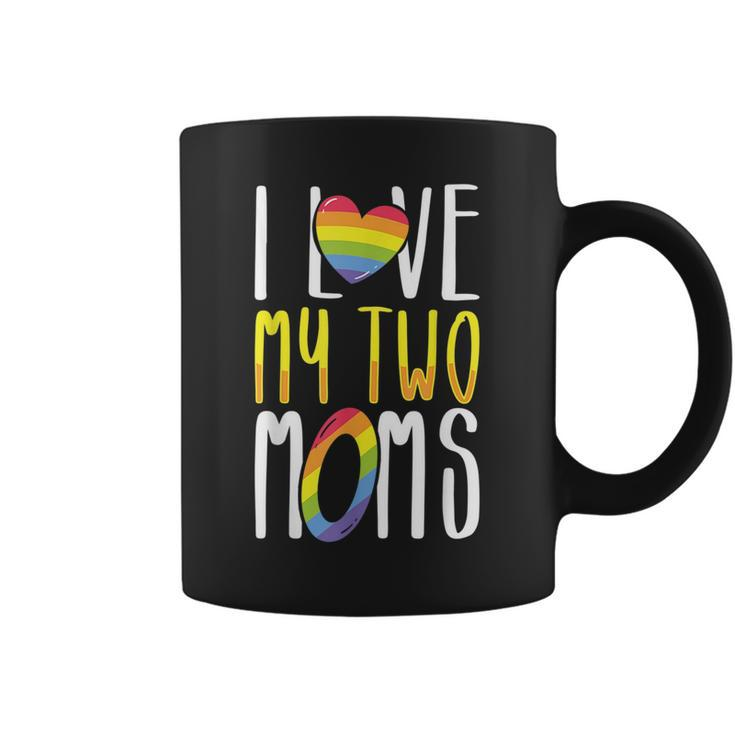 Gay Lesbian Mom Pride I Love My Two Moms For Daughters Sons  Coffee Mug