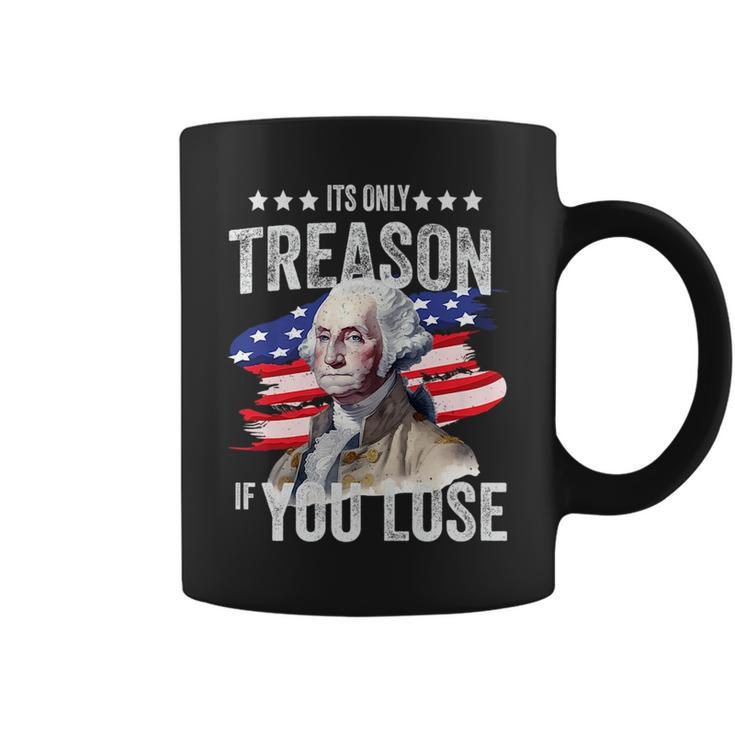 George Washington Its Only Treason If You Lose 4Th Of July Coffee Mug