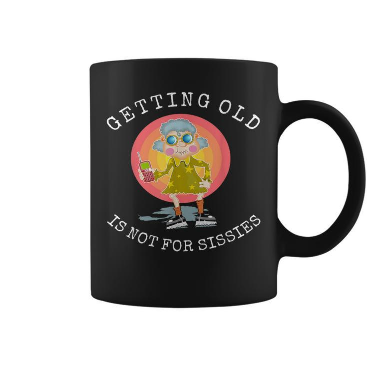 Getting Old Is Not For Sissies Humorous Senior Citizen Coffee Mug