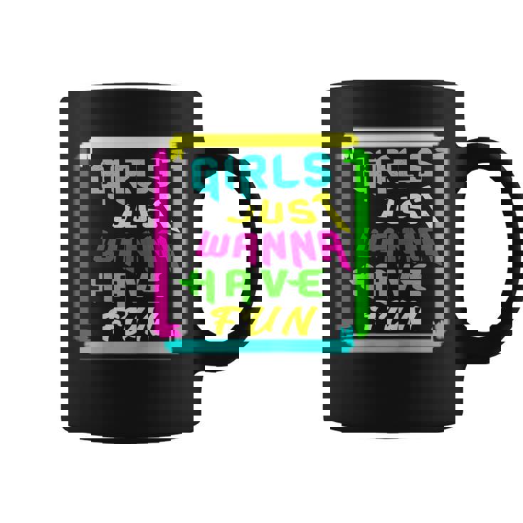 Girls Just Wanna Have Fun Gift For And Girls Coffee Mug
