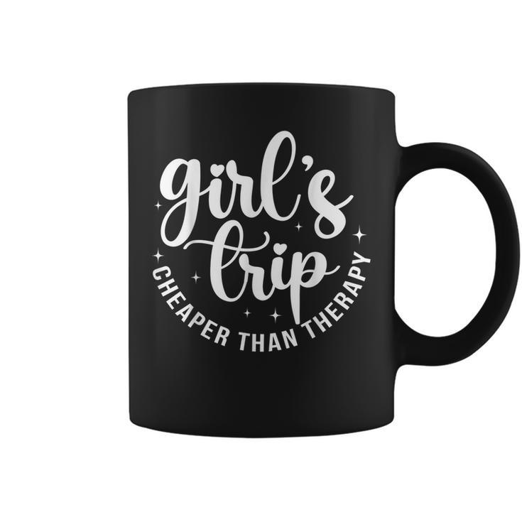 Girls Trip Cheaper Than A Therapy Girls Weekend Friends Trip  Coffee Mug