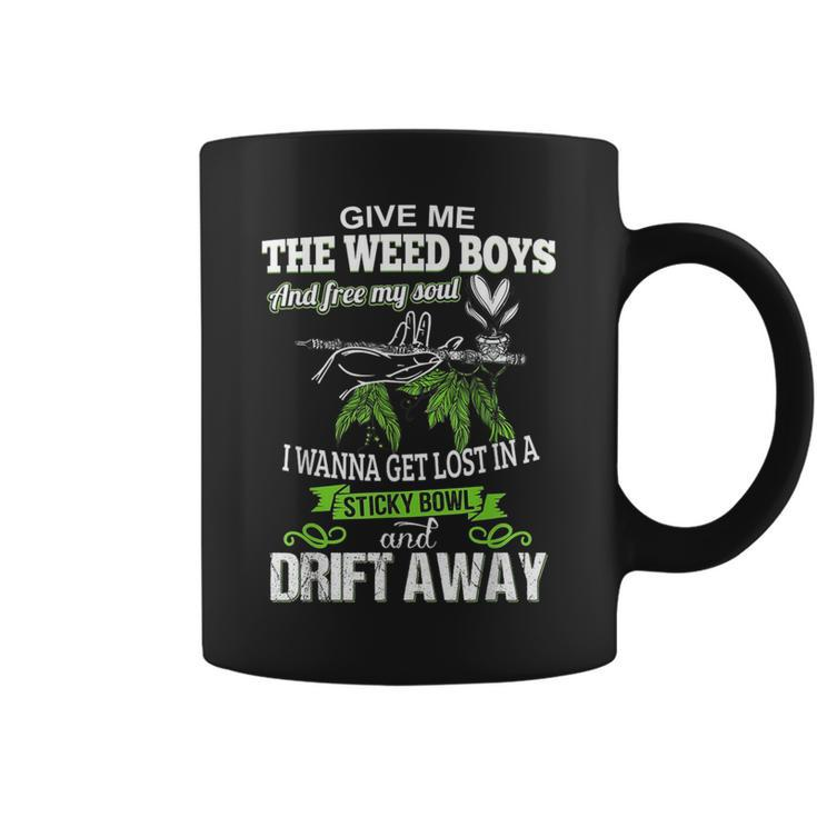 Give Me The Weed Boys And Free My Soul I Wanna Get Lost In A Coffee Mug