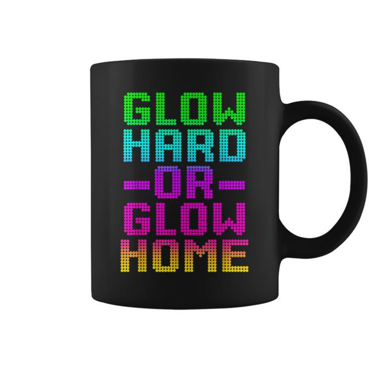 Glow Hard Or Glow Home 70S 80S Retro Colorful Party Coffee Mug