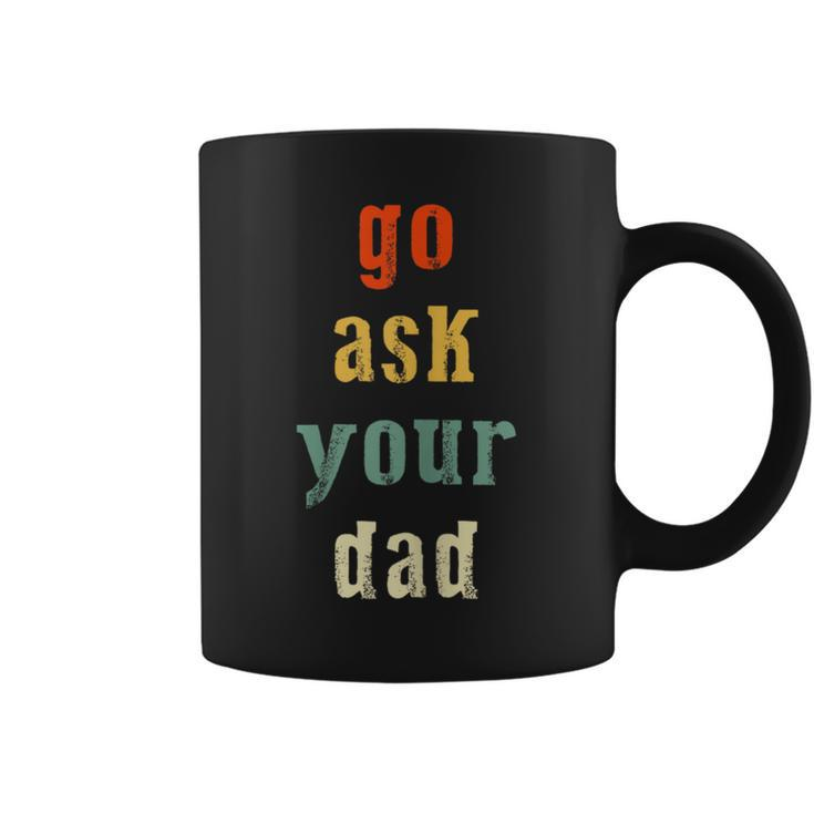 Go Ask Your Dad Parenting Qoute Mama Mom-My Mother Coffee Mug