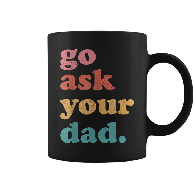 Go Ask Your Dad Funny Mom Quote Mothers Day Family Humor  Coffee Mug