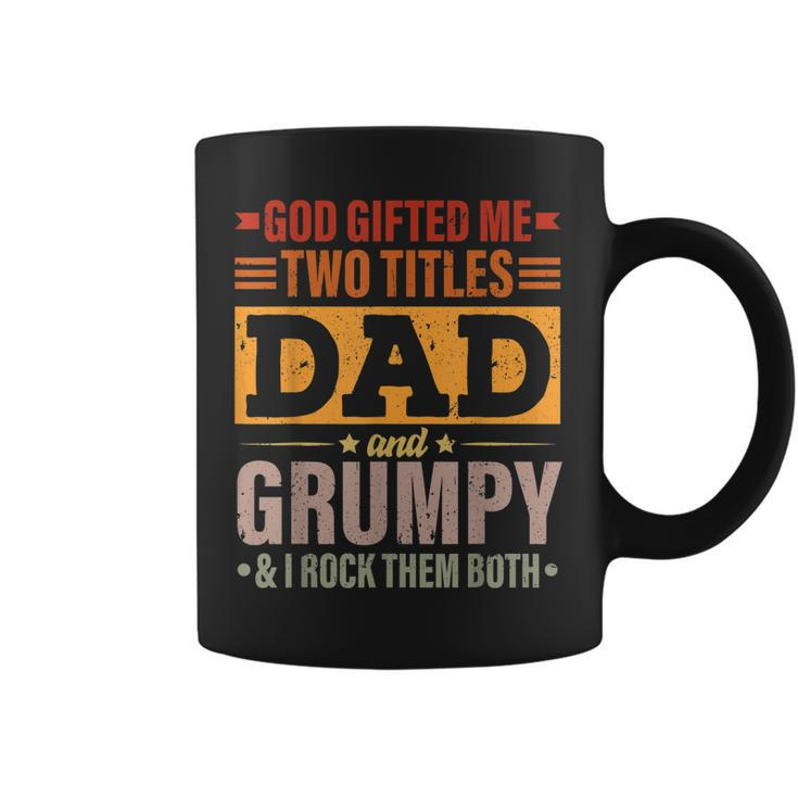 God Gifted Me Two Titles Dad And Grumpy Funny Fathers Day Coffee Mug