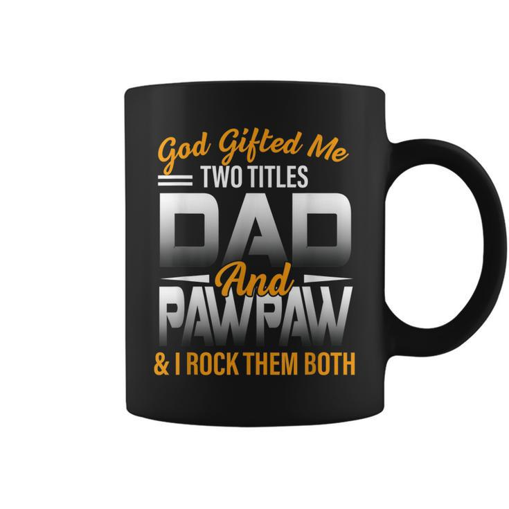God Gifted Me Two Titles Dad And Pawpaw Funny Fathers Day Coffee Mug