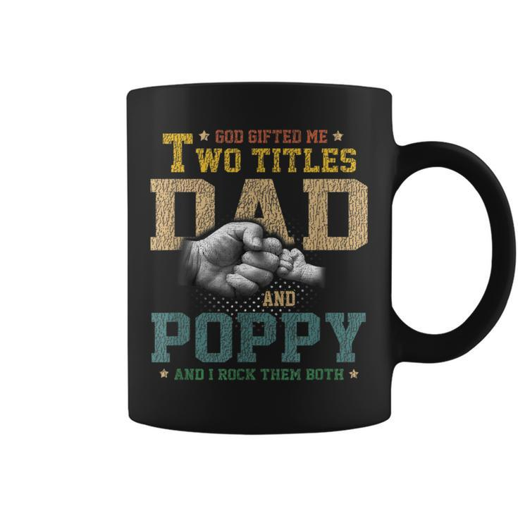 God Gifted Me Two Titles Dad And Poppy Fathers Day Gift  Coffee Mug
