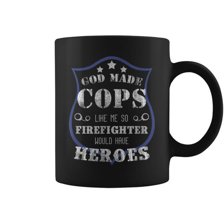 God Made Cops Firefighters Would Have Heroes Coffee Mug