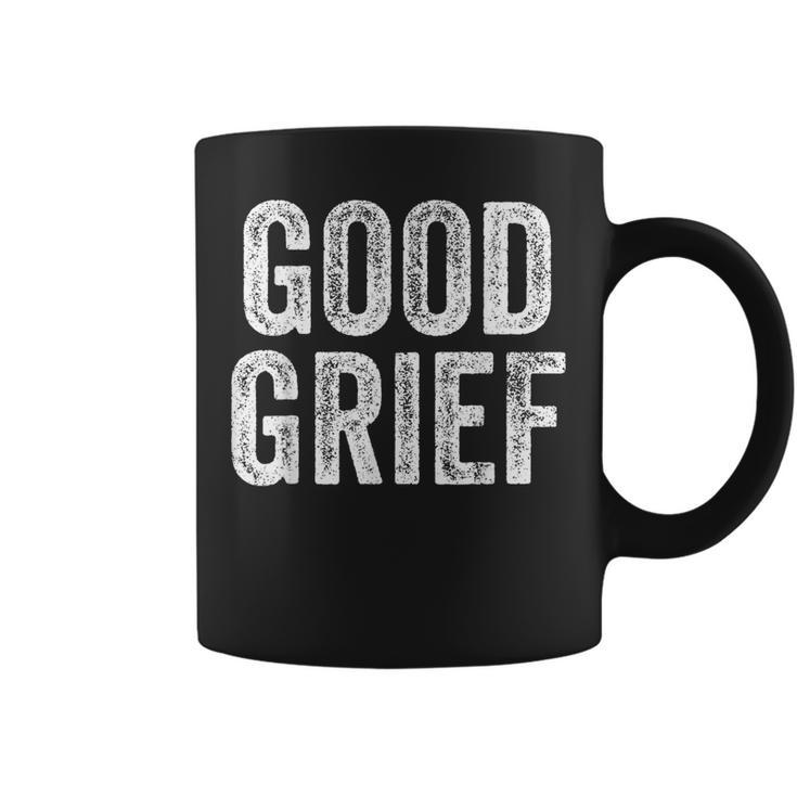 Good Grief Sarcastic Humor Joke Text Quote Coffee Mug