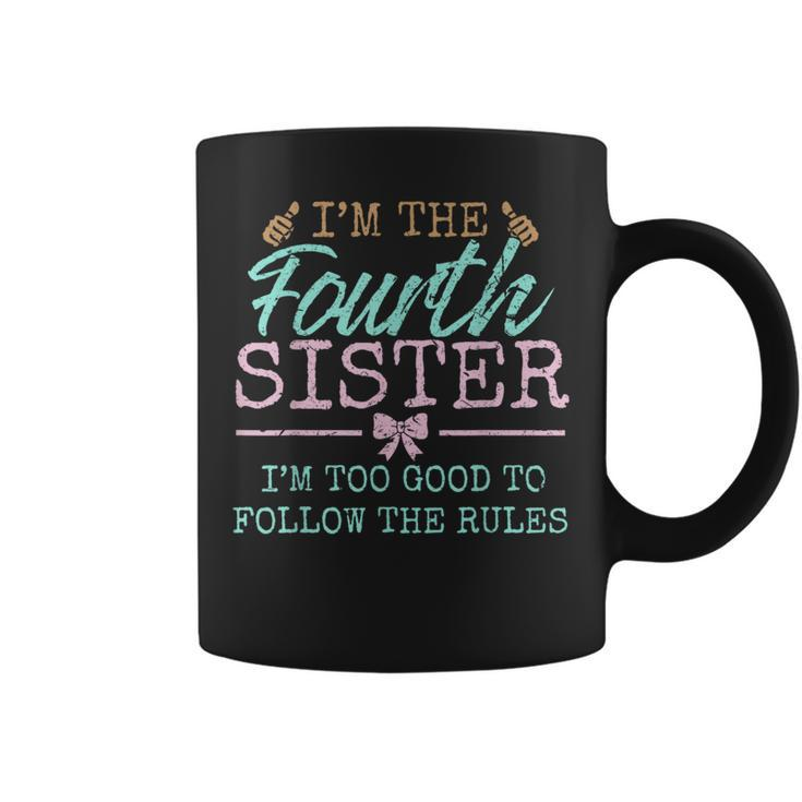 Too Good For The Rules The Fourth Of 5 Sister Siblings Coffee Mug