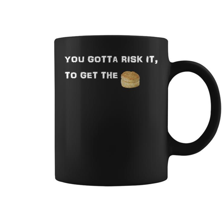 You Gotta Risk It To Get The Biscuit Coffee Mug