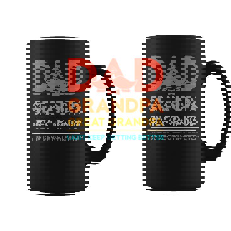 Grandkids Dad Grandpa Great Grandpa Just Keep Getting Better  Coffee Mug