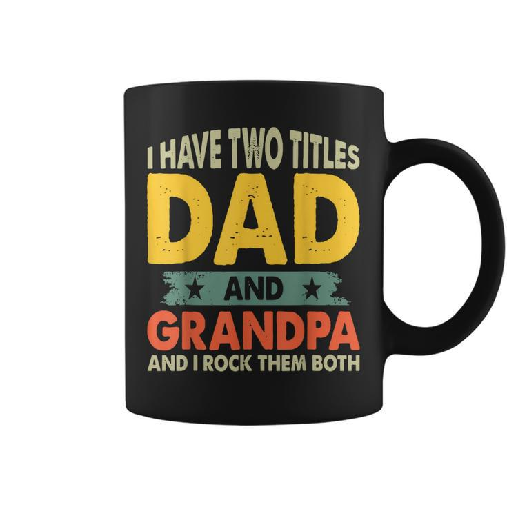 Grandpa  Fathers Day I Have Two Titles Dad And Grandpa Coffee Mug