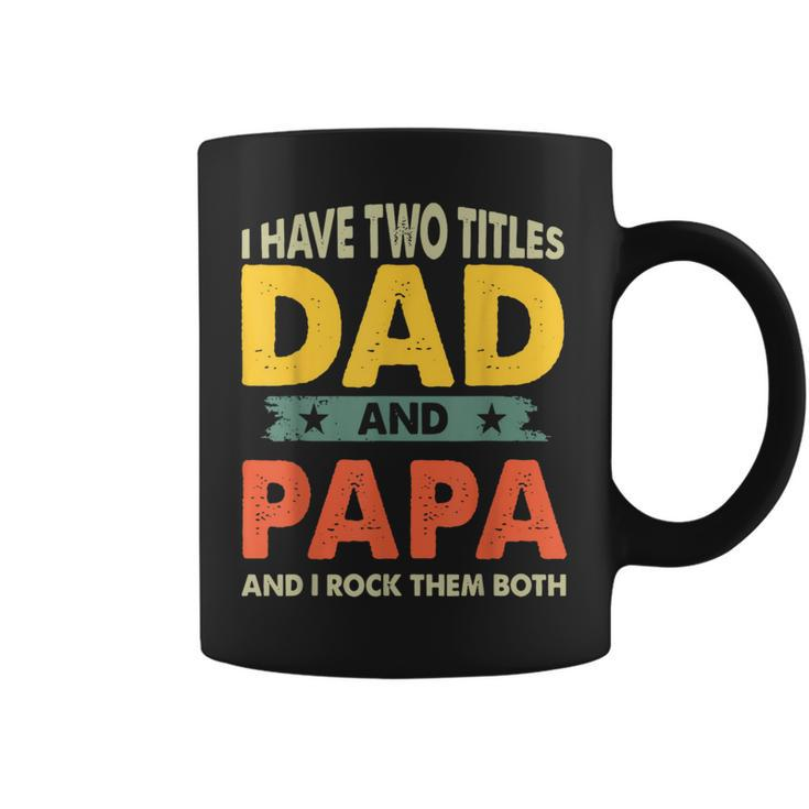 Grandpa  Fathers Day I Have Two Titles Dad And Papa  Coffee Mug