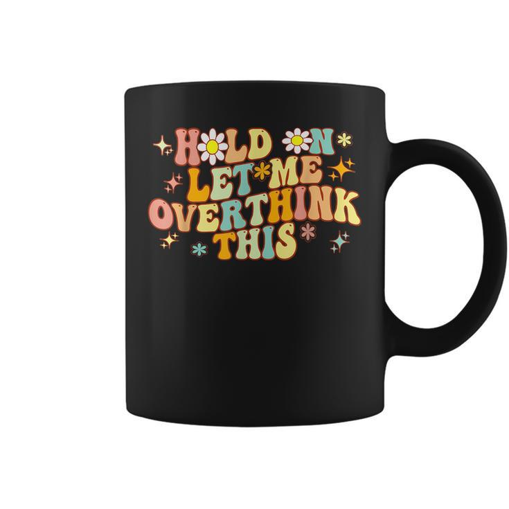 Groovy Hold On Let Me Overthink This Funny Mom Overthinking   Coffee Mug