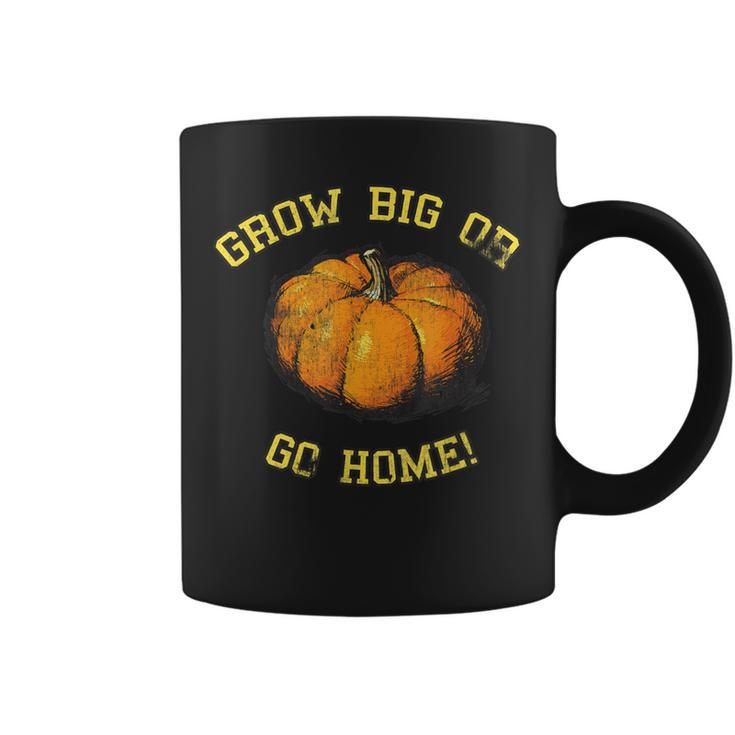 Grow Big Or Go Home Pumpkin Lover Coffee Mug