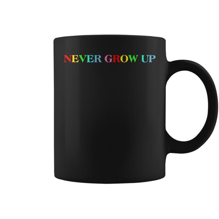 Never Grow Up Colorful Saying Coffee Mug
