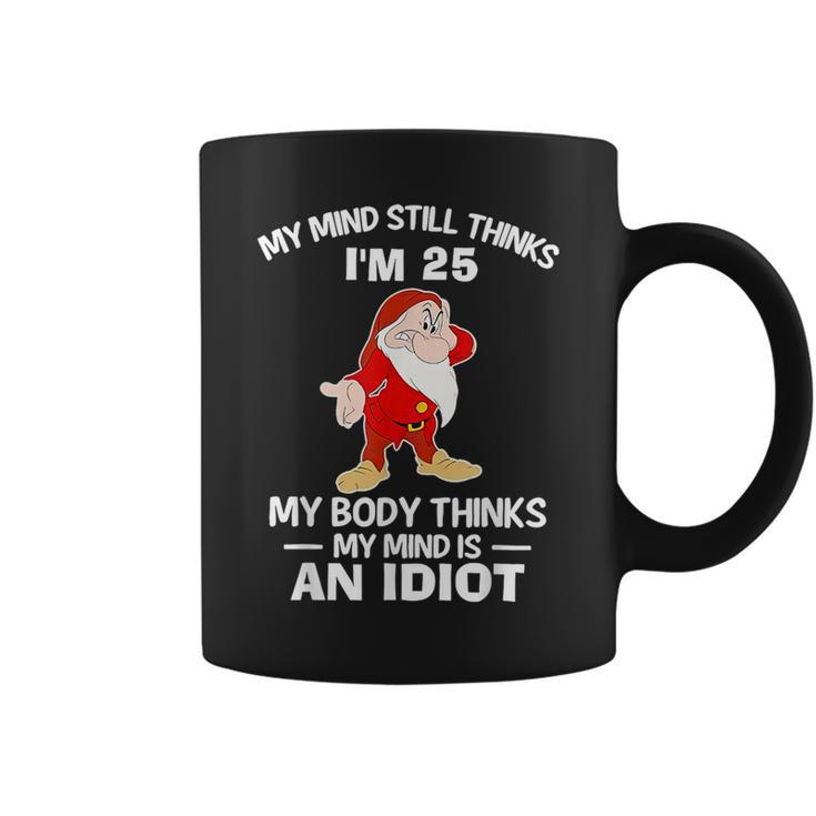 Grumpy My Mind Still Thinks I’M 25 My Body Thinks My Mind Coffee Mug