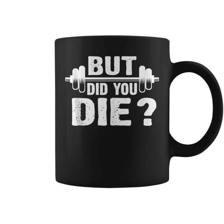 Gym Fitness Lover  Workout Funny Gym But Did You Die  Coffee Mug