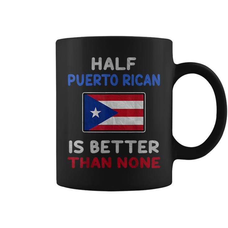 Half Puerto Rican Is Better Than None Puerto Rico Flag  Coffee Mug