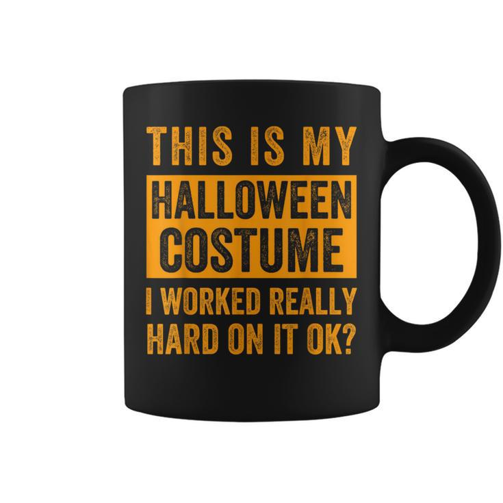 This Is My Halloween Costume I Worked Really Hard On It Ok Coffee Mug