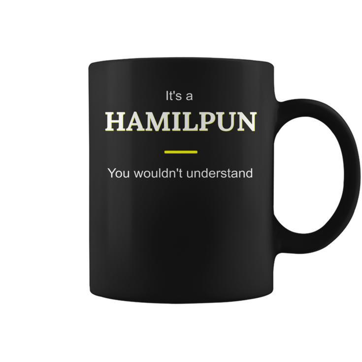 Hamilpun Its A Hamilton Thing You Wouldnt Understand Coffee Mug