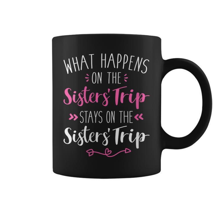 What Happens Sisters Trip Stays On The Sisters Weekend Coffee Mug