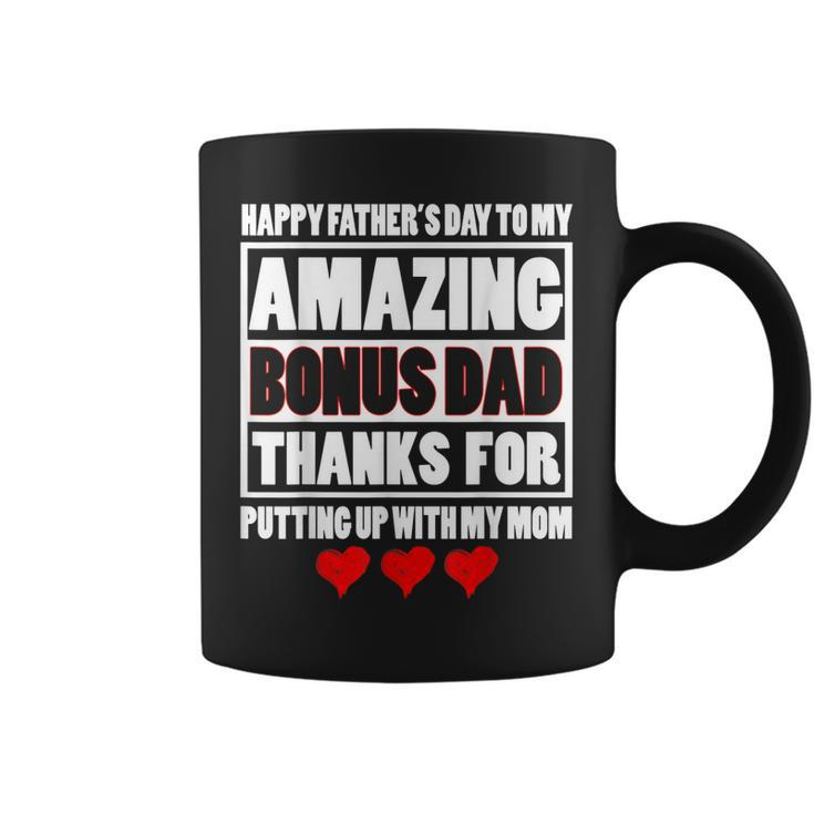 Happy Father Day To My Amazing Bonus Dad Thanks For Putting  Coffee Mug