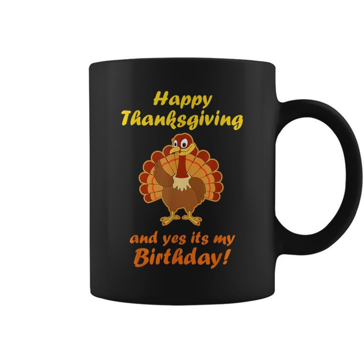 Happy Thanksgiving And Yes It's My Birthday Turkey Coffee Mug