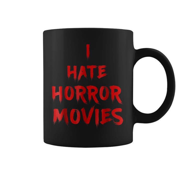 I Hate Horror Movies I Hate The Living T Movies Coffee Mug