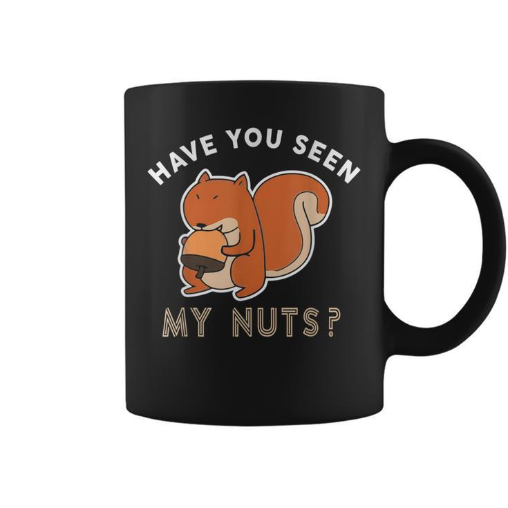 Have You Seen My Nuts Funny Squirrel Lover Coffee Mug